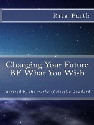 cover image of Changing Your Future BE What You Wish